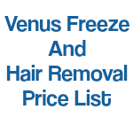 Venus freeze & Hair Removal PRICE LIST
